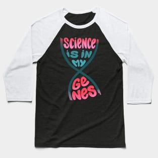 Science is in my genes Baseball T-Shirt